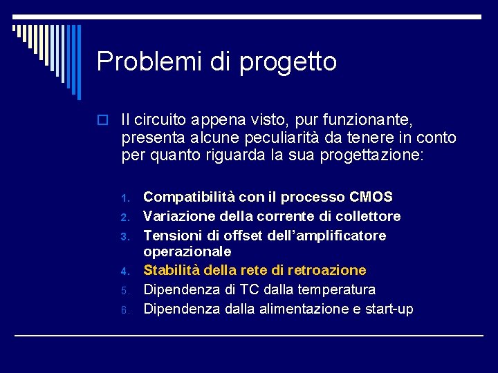 Problemi di progetto o Il circuito appena visto, pur funzionante, presenta alcune peculiarità da