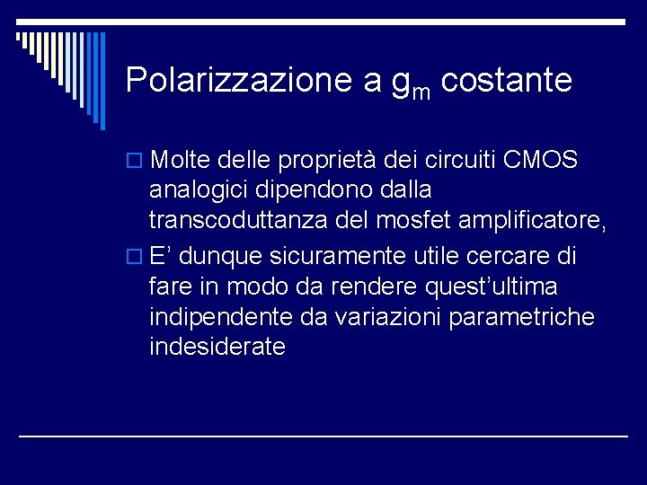 Polarizzazione a gm costante o Molte delle proprietà dei circuiti CMOS analogici dipendono dalla