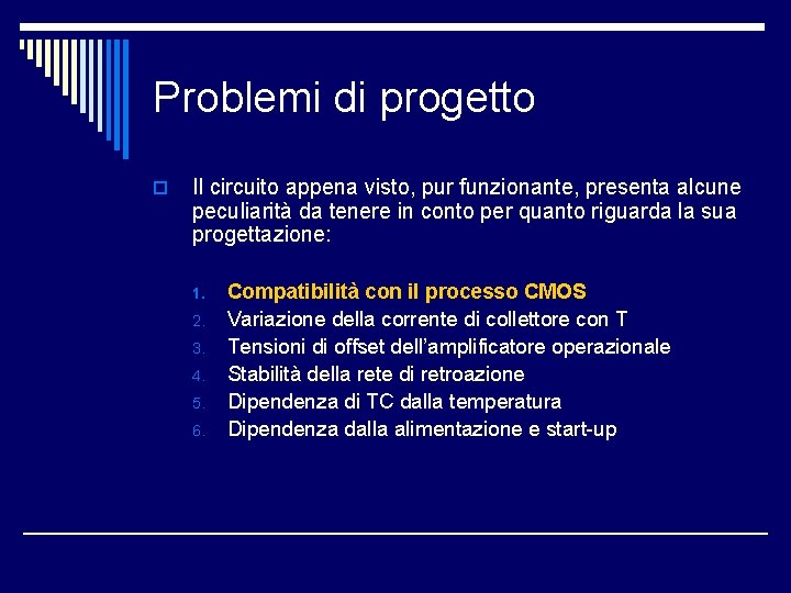 Problemi di progetto o Il circuito appena visto, pur funzionante, presenta alcune peculiarità da