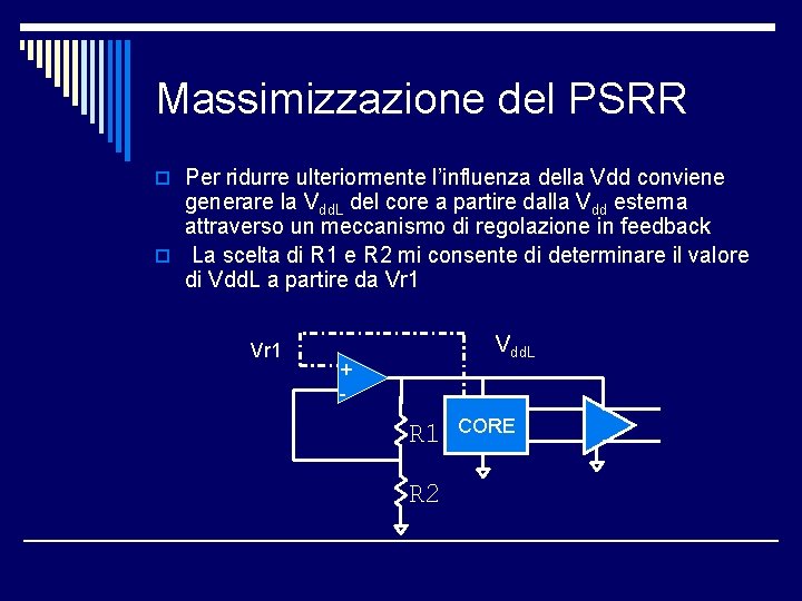 Massimizzazione del PSRR o Per ridurre ulteriormente l’influenza della Vdd conviene generare la Vdd.