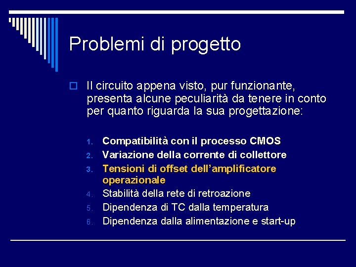 Problemi di progetto o Il circuito appena visto, pur funzionante, presenta alcune peculiarità da