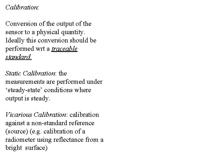Calibration: Conversion of the output of the sensor to a physical quantity. Ideally this