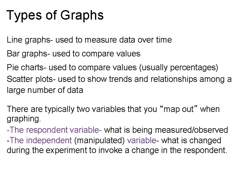 Types of Graphs Line graphs- used to measure data over time Bar graphs- used