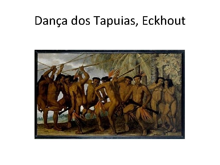 Dança dos Tapuias, Eckhout 