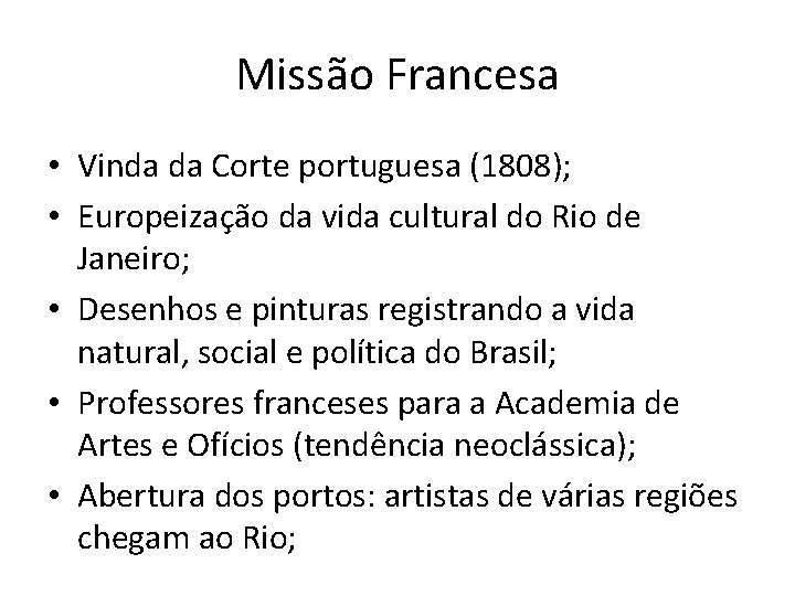 Missão Francesa • Vinda da Corte portuguesa (1808); • Europeização da vida cultural do
