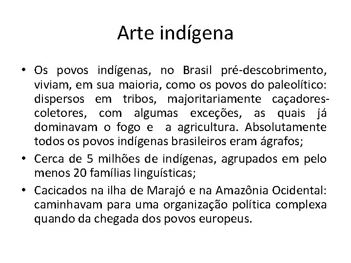 Arte indígena • Os povos indígenas, no Brasil pré-descobrimento, viviam, em sua maioria, como