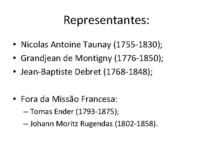 Representantes: • Nicolas Antoine Taunay (1755 -1830); • Grandjean de Montigny (1776 -1850); •
