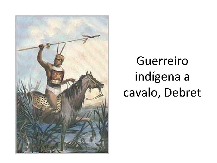 Guerreiro indígena a cavalo, Debret 