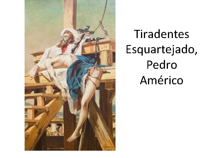 Tiradentes Esquartejado, Pedro Américo 