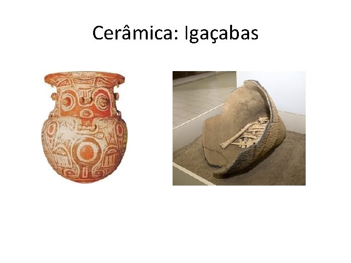 Cerâmica: Igaçabas 