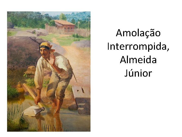 Amolação Interrompida, Almeida Júnior 