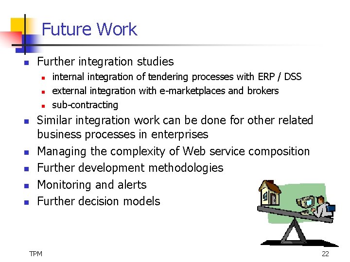 Future Work n Further integration studies n n n n internal integration of tendering