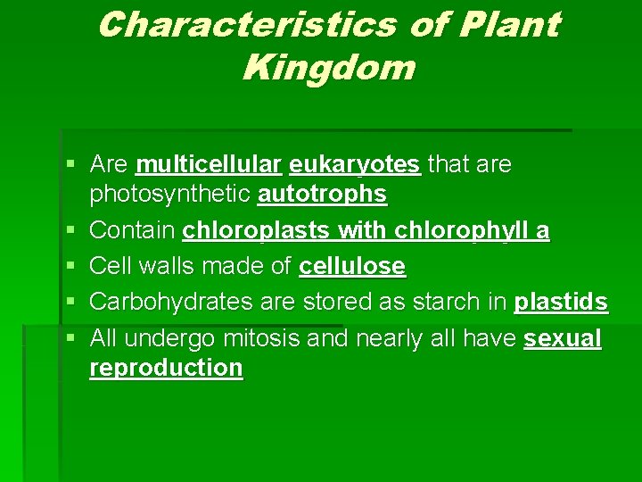 Characteristics of Plant Kingdom § Are multicellular eukaryotes that are photosynthetic autotrophs § Contain