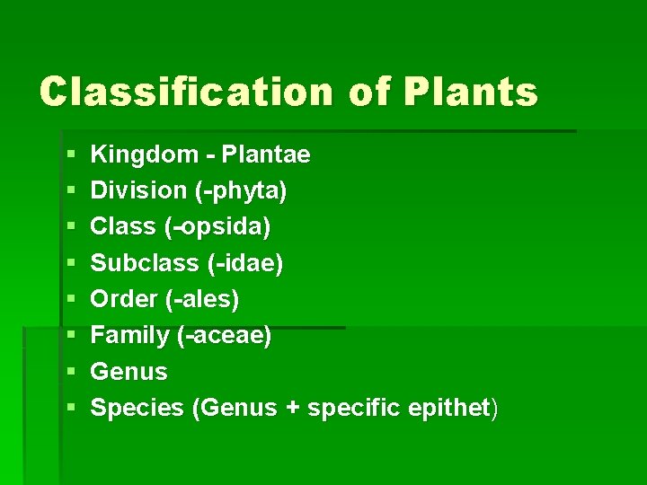 Classification of Plants § § § § Kingdom - Plantae Division (-phyta) Class (-opsida)