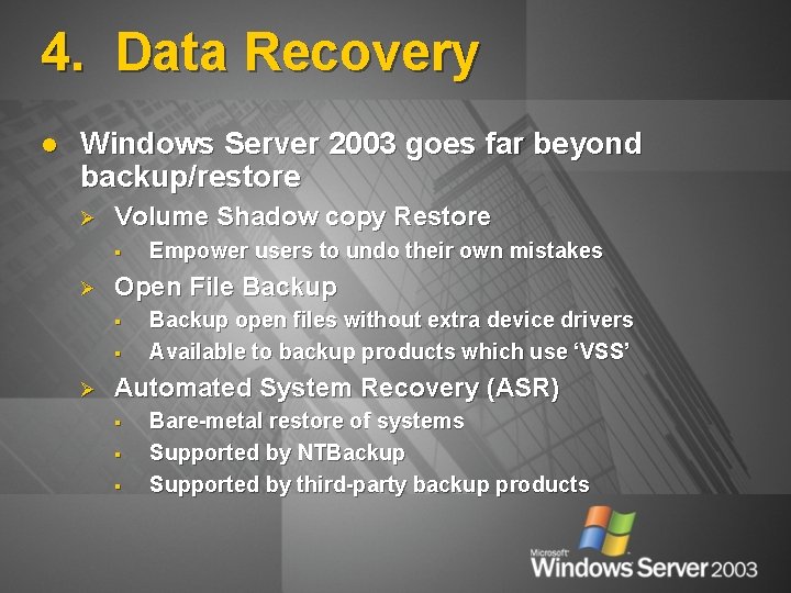 4. Data Recovery l Windows Server 2003 goes far beyond backup/restore Ø Volume Shadow
