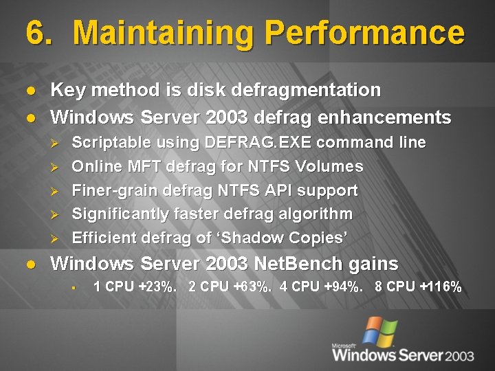 6. Maintaining Performance l l Key method is disk defragmentation Windows Server 2003 defrag