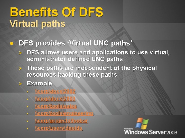 Benefits Of DFS Virtual paths l DFS provides ‘Virtual UNC paths’ Ø Ø Ø