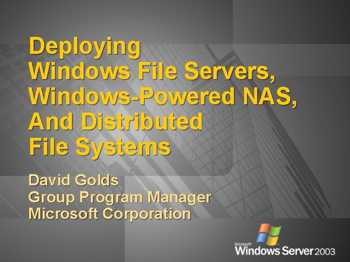 Deploying Windows File Servers, Windows-Powered NAS, And Distributed File Systems David Golds Group Program
