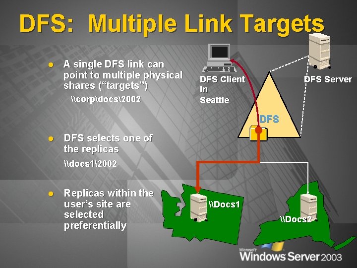 DFS: Multiple Link Targets l A single DFS link can point to multiple physical