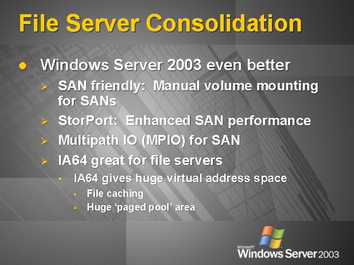 File Server Consolidation l Windows Server 2003 even better Ø Ø SAN friendly: Manual