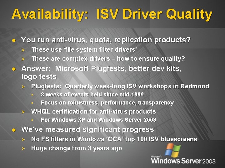 Availability: ISV Driver Quality l You run anti-virus, quota, replication products? Ø Ø l