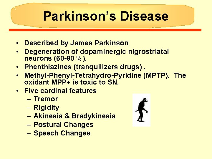 Parkinson’s Disease • Described by James Parkinson • Degeneration of dopaminergic nigrostriatal neurons (60 Parkinson’s Disease • Described by James Parkinson • Degeneration of dopaminergic nigrostriatal neurons (60