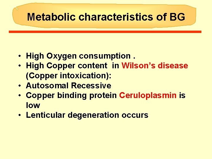 Metabolic characteristics of BG • High Oxygen consumption. • High Copper content in Wilson’s Metabolic characteristics of BG • High Oxygen consumption. • High Copper content in Wilson’s