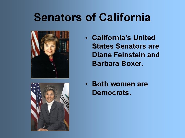 Senators of California • California’s United States Senators are Diane Feinstein and Barbara Boxer.