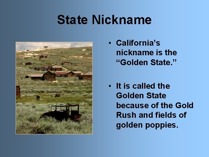 State Nickname • California’s nickname is the “Golden State. ” • It is called