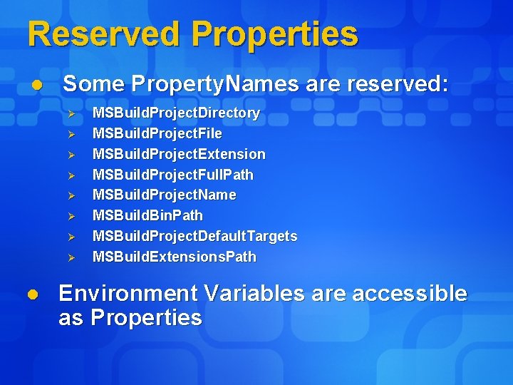 Reserved Properties l Some Property. Names are reserved: Ø Ø Ø Ø l MSBuild.
