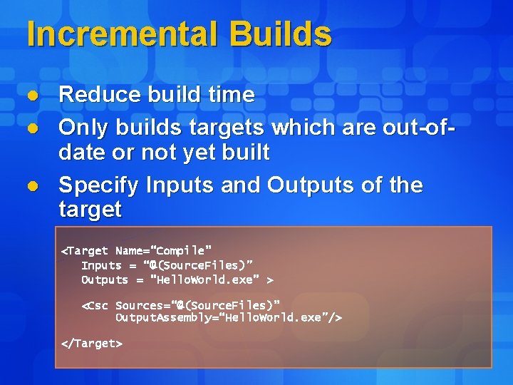 Incremental Builds l l l Reduce build time Only builds targets which are out-ofdate
