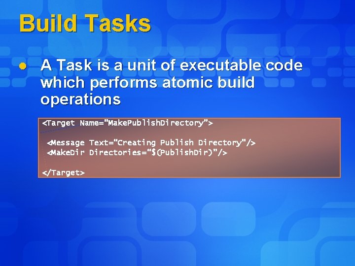 Build Tasks l A Task is a unit of executable code which performs atomic