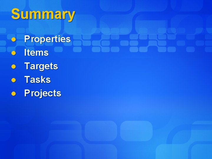 Summary l l l Properties Items Targets Tasks Projects 
