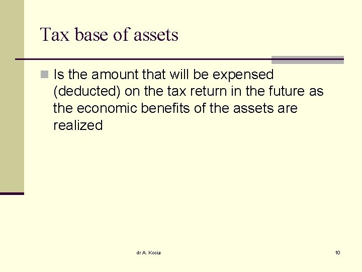 Tax base of assets n Is the amount that will be expensed (deducted) on