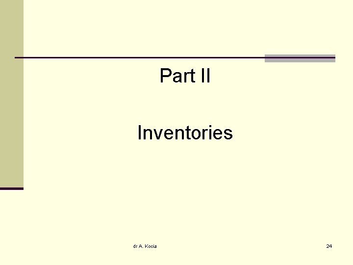 Part II Inventories dr A. Kocia 24 