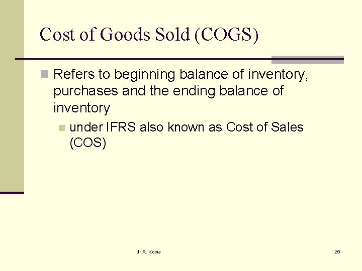 Cost of Goods Sold (COGS) n Refers to beginning balance of inventory, purchases and