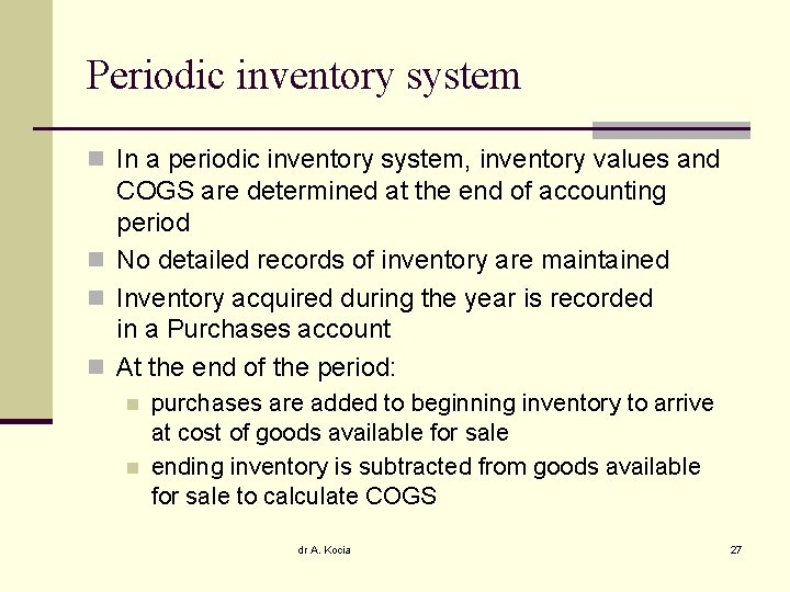 Periodic inventory system n In a periodic inventory system, inventory values and COGS are