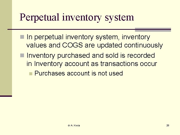Perpetual inventory system n In perpetual inventory system, inventory values and COGS are updated