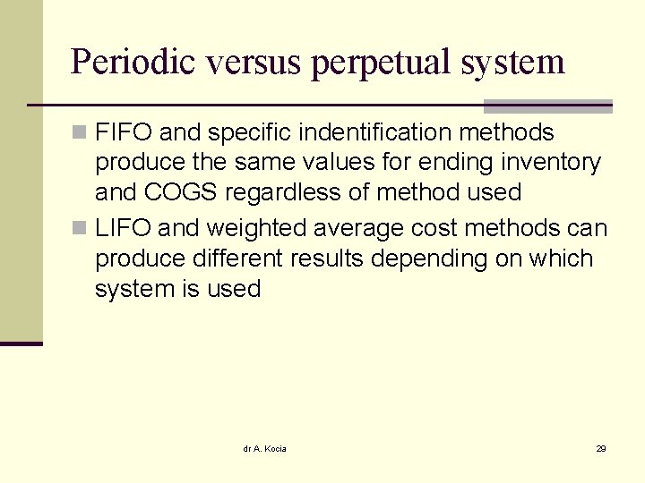 Periodic versus perpetual system n FIFO and specific indentification methods produce the same values