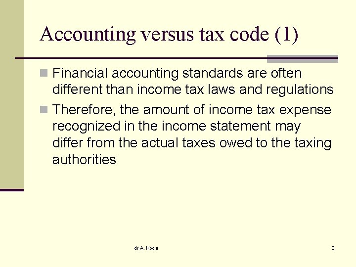 Accounting versus tax code (1) n Financial accounting standards are often different than income