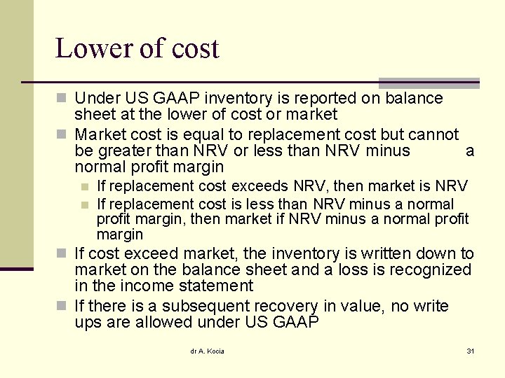 Lower of cost n Under US GAAP inventory is reported on balance sheet at