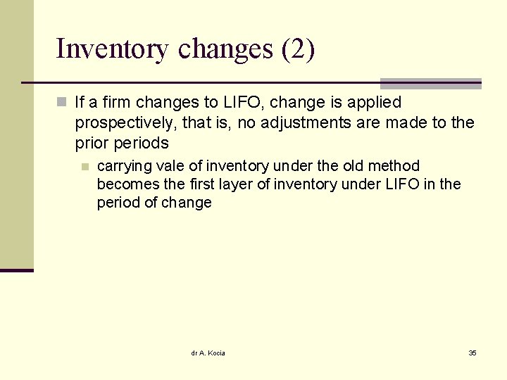 Inventory changes (2) n If a firm changes to LIFO, change is applied prospectively,