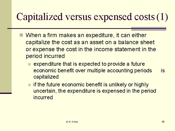 Capitalized versus expensed costs (1) n When a firm makes an expediture, it can