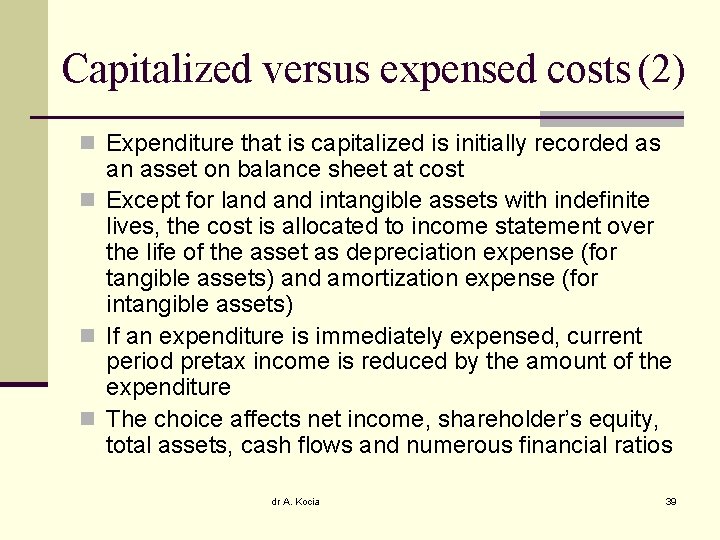 Capitalized versus expensed costs (2) n Expenditure that is capitalized is initially recorded as