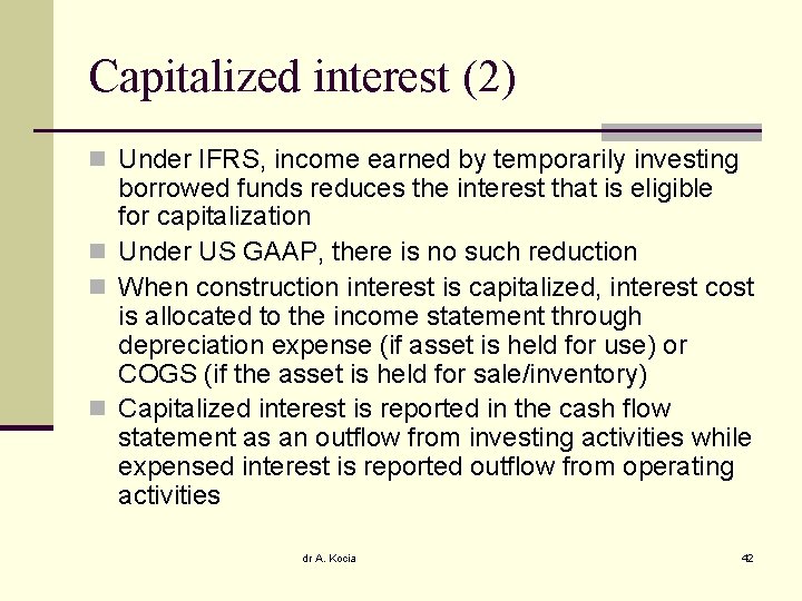 Capitalized interest (2) n Under IFRS, income earned by temporarily investing borrowed funds reduces