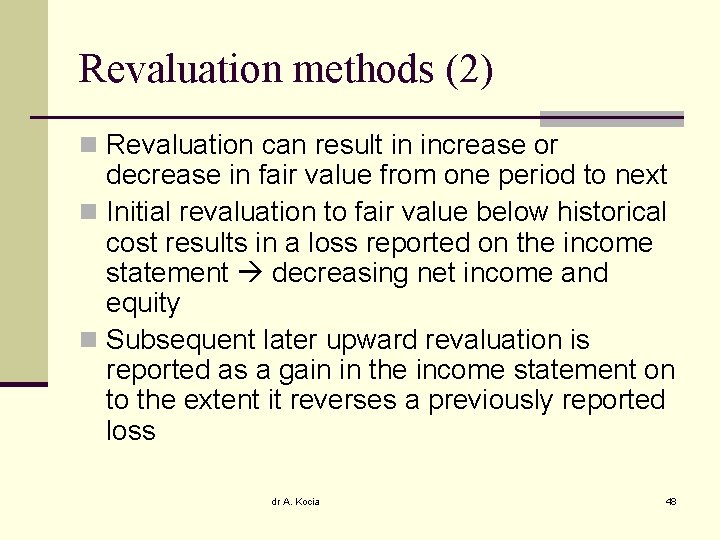 Revaluation methods (2) n Revaluation can result in increase or decrease in fair value