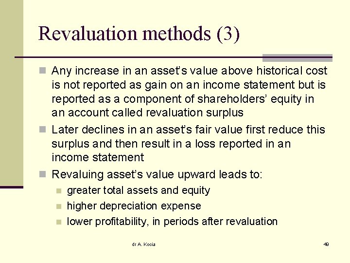 Revaluation methods (3) n Any increase in an asset’s value above historical cost is