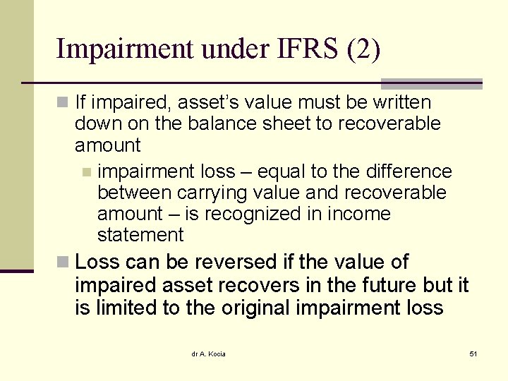 Impairment under IFRS (2) n If impaired, asset’s value must be written down on