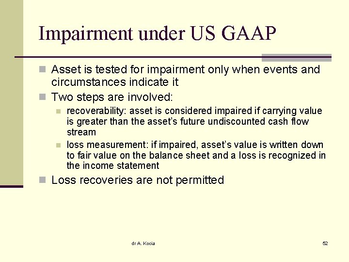 Impairment under US GAAP n Asset is tested for impairment only when events and