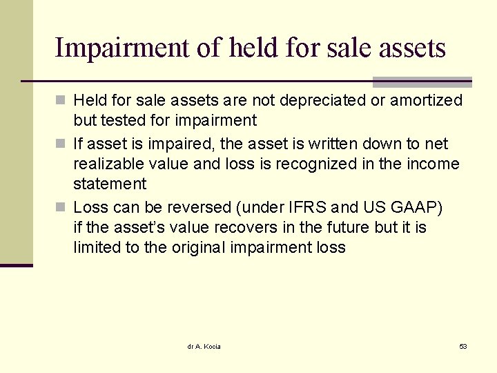 Impairment of held for sale assets n Held for sale assets are not depreciated